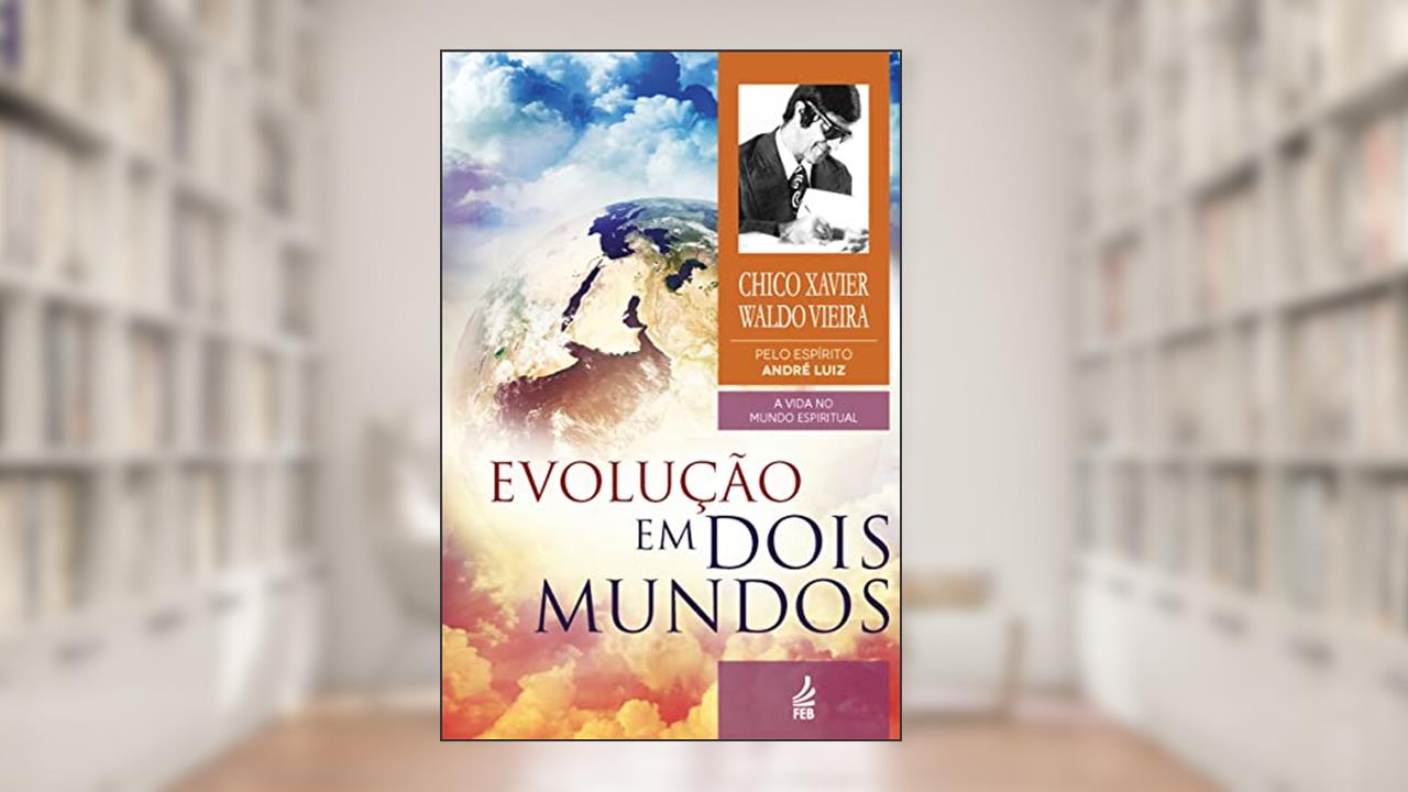 Capa de Evolução em Dois Mundos: Coleção A vida no mundo espiritual - livro 10, do autor Francisco Cândido Xavier; Waldo Vieira; André Luiz