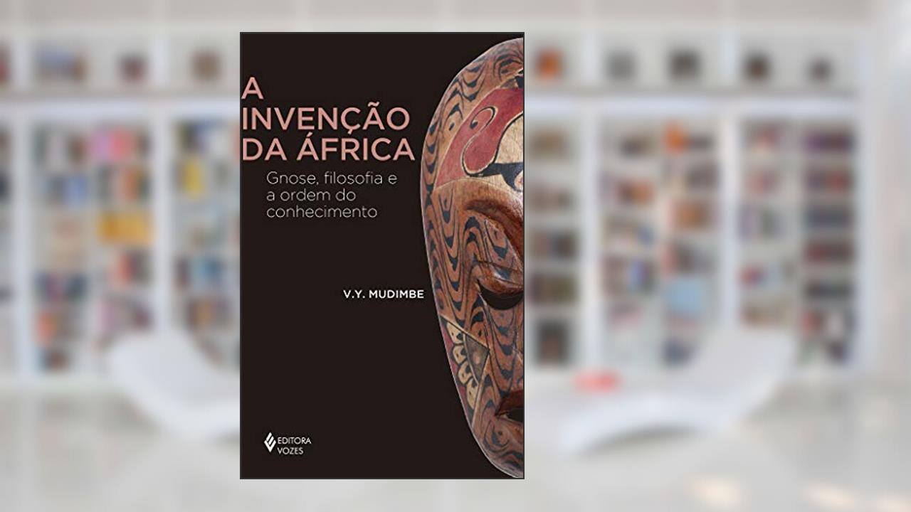 Capa de A invenção da África: Gnose, filosofia e a ordem do conhecimento, do autor V.Y. Mudimbe