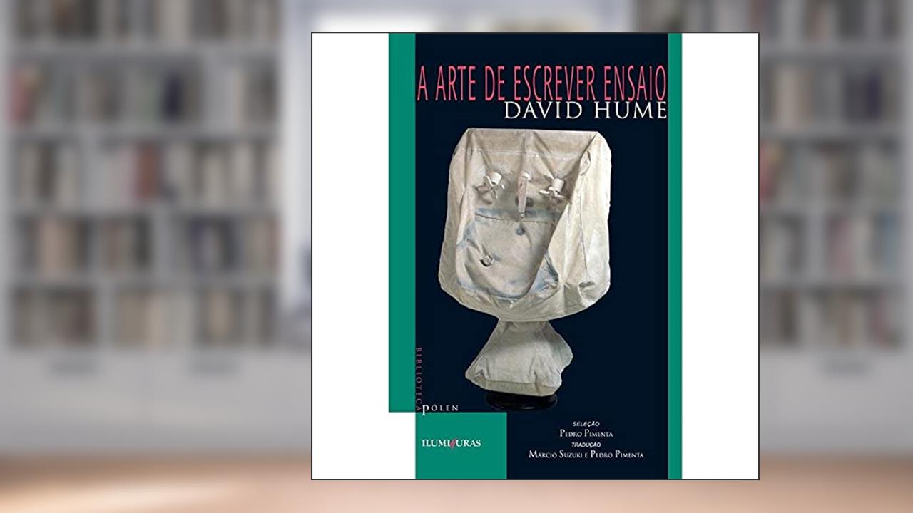 Capa de A arte de escrever ensaios: e outros ensaios (morais, políticos e literários), do autor David Hume