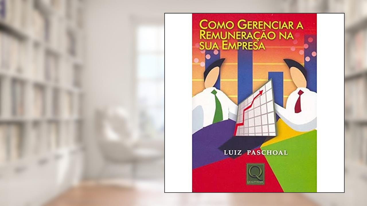 Capa de Como Gerenciar a Remuneração na Sua Empresa, do autor Luiz Paschoal