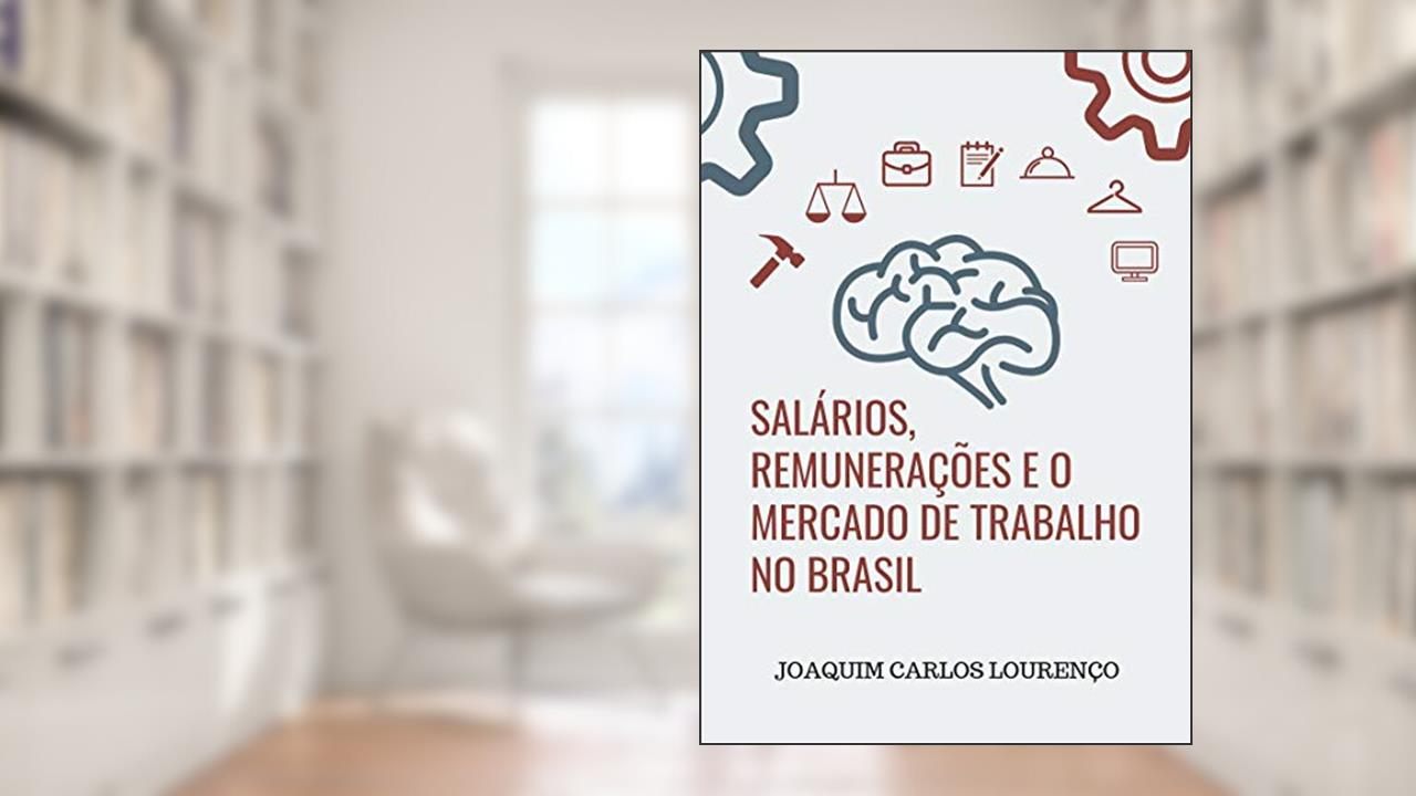 Capa de Salários, Remunerações e o Mercado de Trabalho no Brasil: transformações e tendências atuais de carreiras, perspectivas e salários, do autor Joaquim Carlos Lourenço