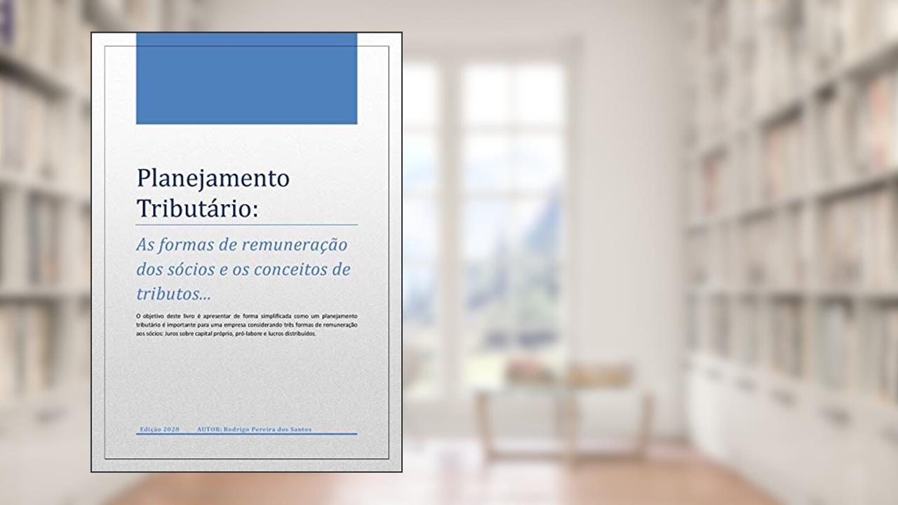 Capa de Planejamento Tributário - As formas de remuneração dos sócios e os conceitos de tributos, do autor Rodrigo Pereira dos Santos