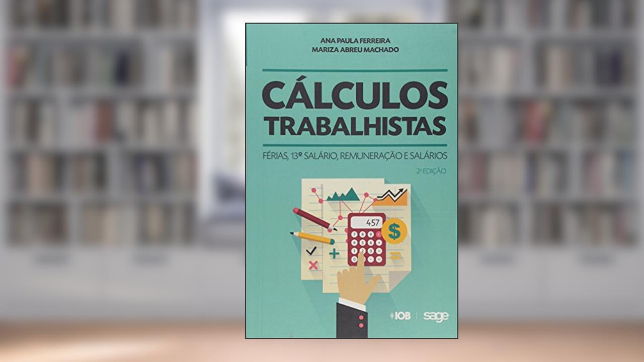 Capa de Cálculos Trabalhistas. Férias, 13º Salário, Remuneração e Salários, do autor Ana Paula Ferreira; Mariza Abreu Machado