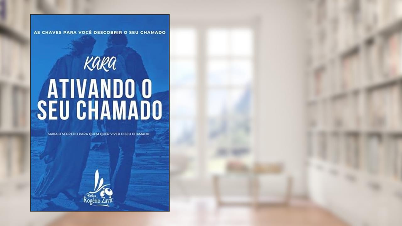 Kara- Ativando o Seu Chamado, do autor Rogério Zayit