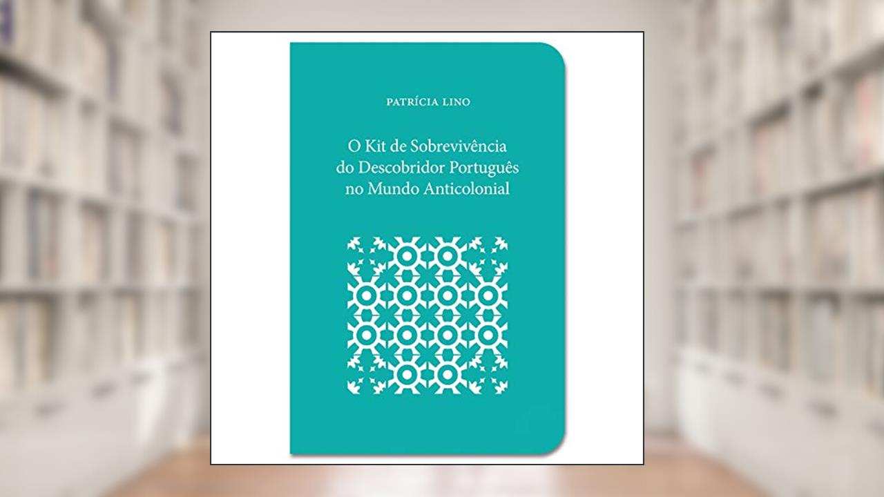 Capa de O Kit de Sobrevivência do Descobridor Português no Mundo Anticolonial, do autor Patrícia Lino