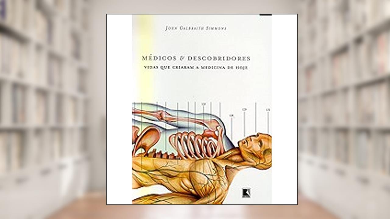 Capa de Médicos e Descobridores. Vidas que Criaram a Medicina de Hoje, do autor John Galbraith Simmons