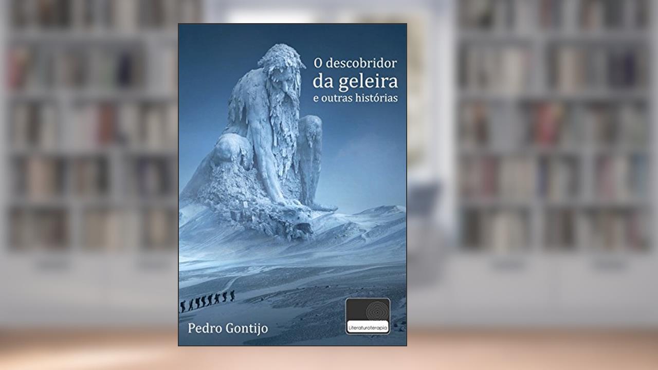 Capa de O Descobridor da Geleira e Outras Histórias, do autor Pedro Gontijo