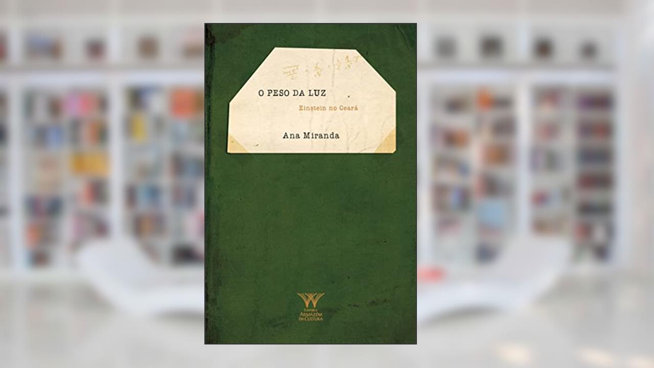 Capa de O Peso da luz: Einstein no Ceará, do autor Ana Miranda