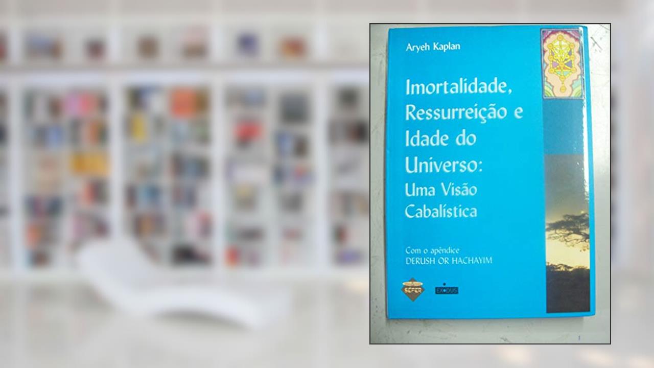 Capa de Imortalidade, ressurreição e idade do universo: uma visão cabalística, do autor Aryeh Kaplan