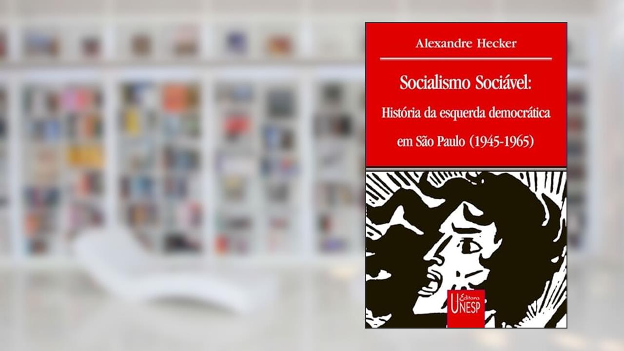 Capa de Socialismo sociável: História da esquerda democrática em São Paulo (1945-1965), do autor Alexandre Hecker