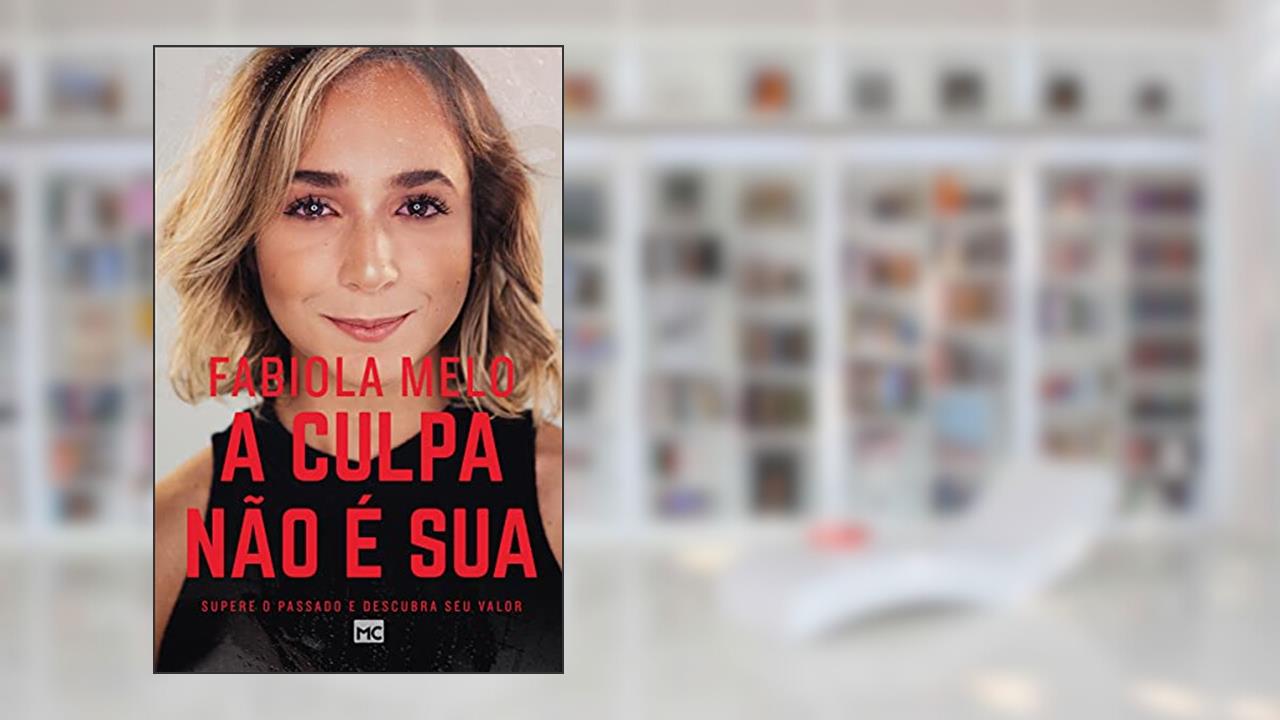 Capa de A culpa não é sua: Supere o passado e descubra seu valor, do autor Fabiola Melo