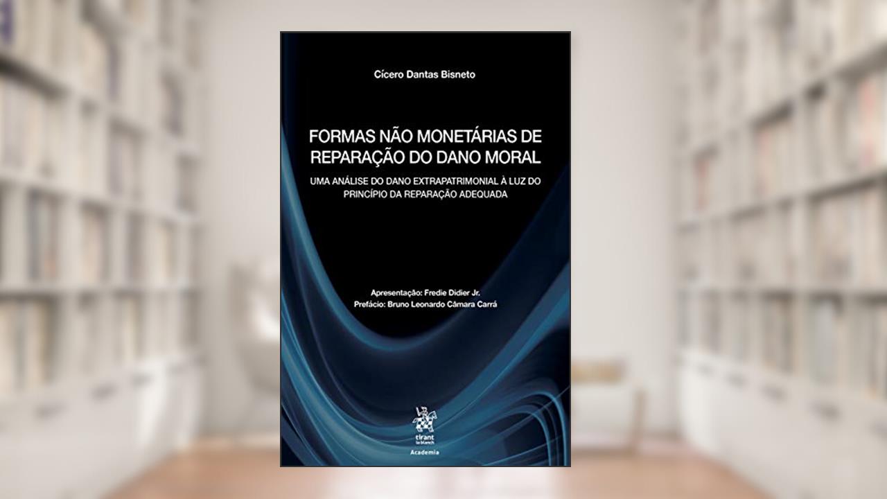 Capa de Formas Não Monetárias de Reparação do Dano Moral: uma Análise do Dano Extrapatrimonial à luz do Princípio da Reparação Adequada, do autor Cícero Dantas Bisneto