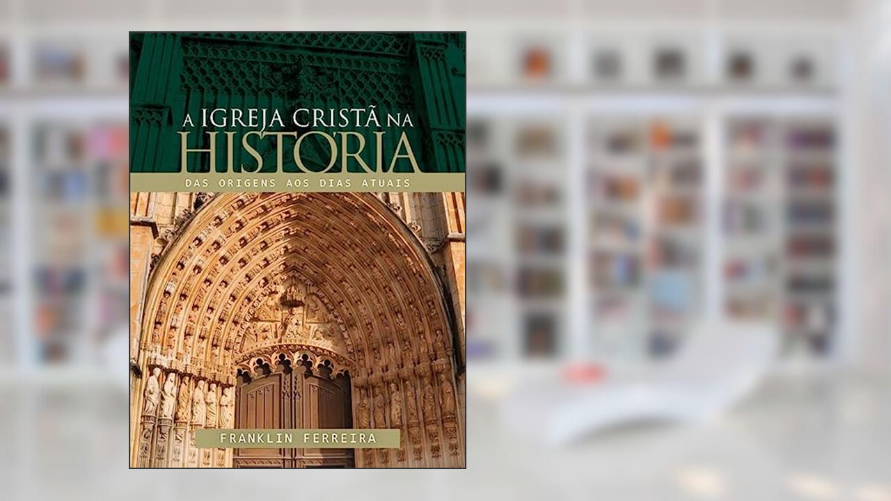 Capa de Igreja Cristã na História, a, do autor Franklin Ferreira