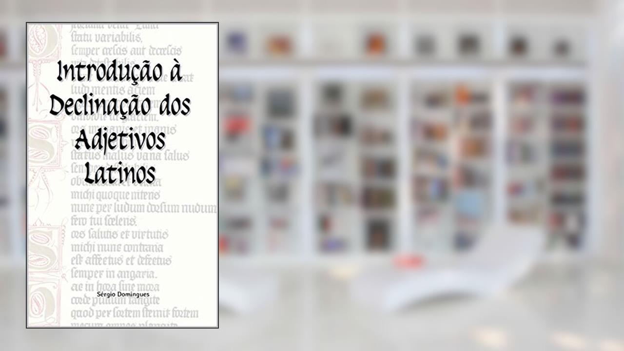 Capa de Introdução à Declinação dos Adjetivos Latinos, do autor Sérgio Domingues
