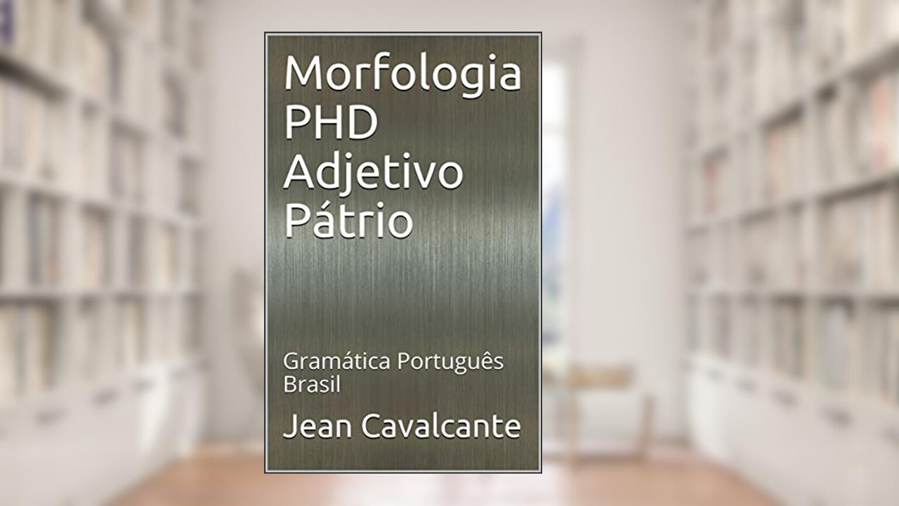 Capa de Morfologia PHD Adjetivo Pátrio: Gramática Português Brasil (Apostila Livro 2), do autor Jean Cavalcante
