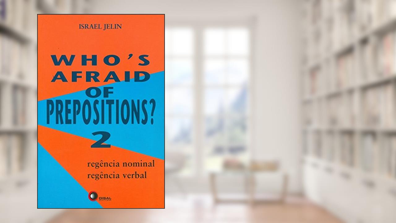 Capa de Who´s afraid of prepositions? 2: Regência Nominal, Regência Verbal: Volume 2, do autor Israel Jelin