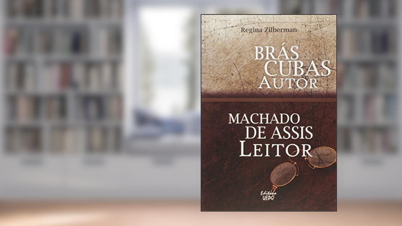 Capa de Brás Cubas Autor Machado De Assis Leitor, do autor Regina Zilberman