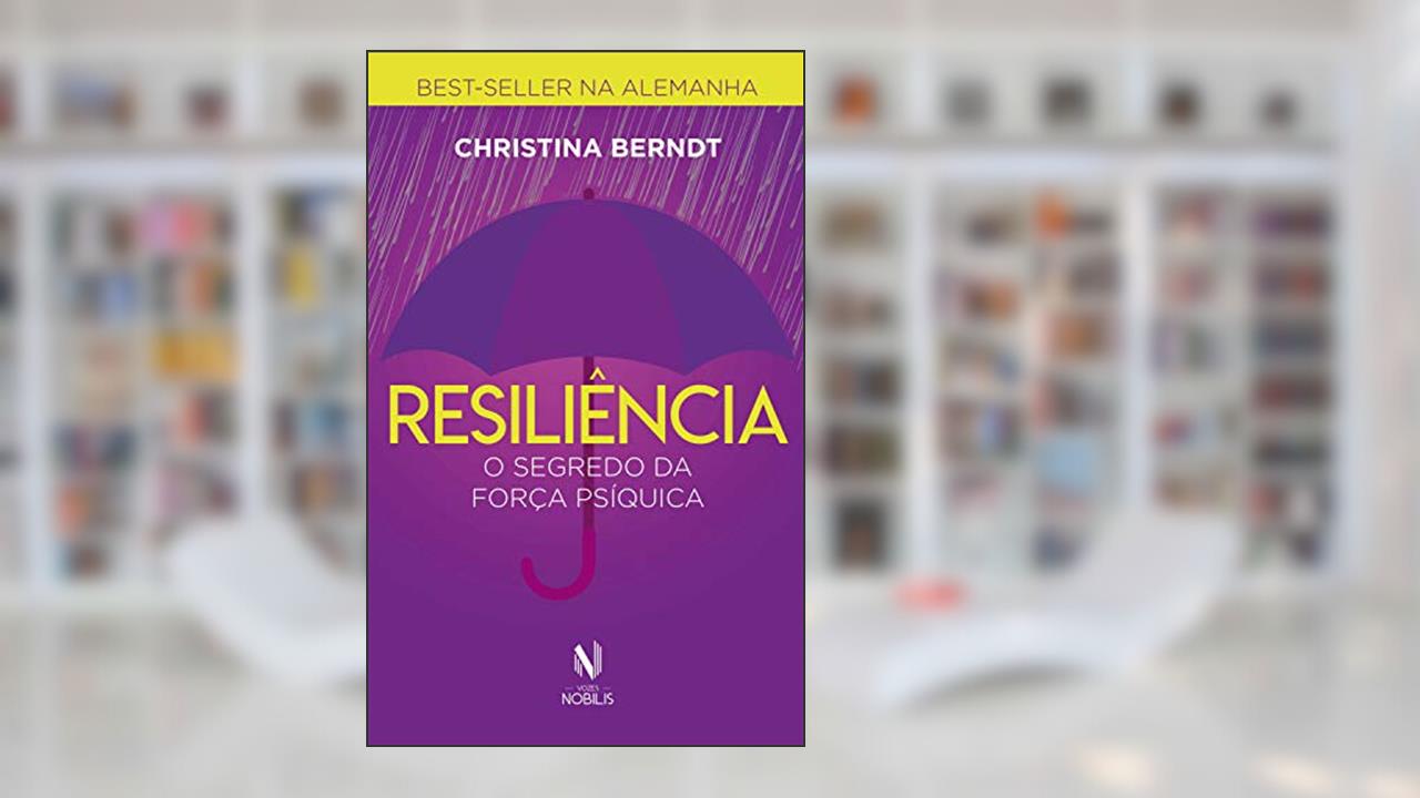 Capa de Resiliência - O segredo da força psíquica (Nobilis), do autor Christina Berndt