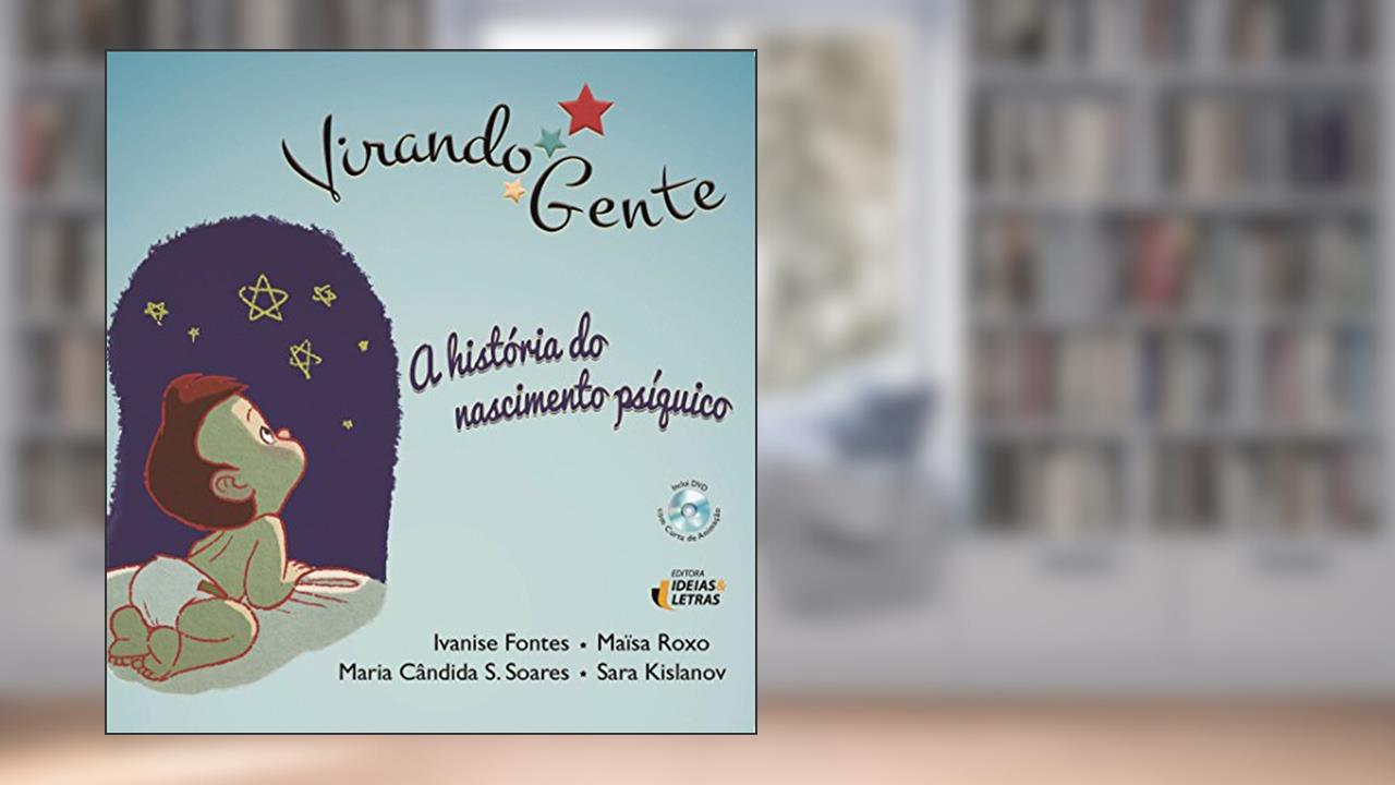 Capa de Virando Gente: a História do Nascimento Psíquico, do autor Ivanise Fontes; Maïsa Roxo; Maria Cândida S. Soares; Sara Kislanov
