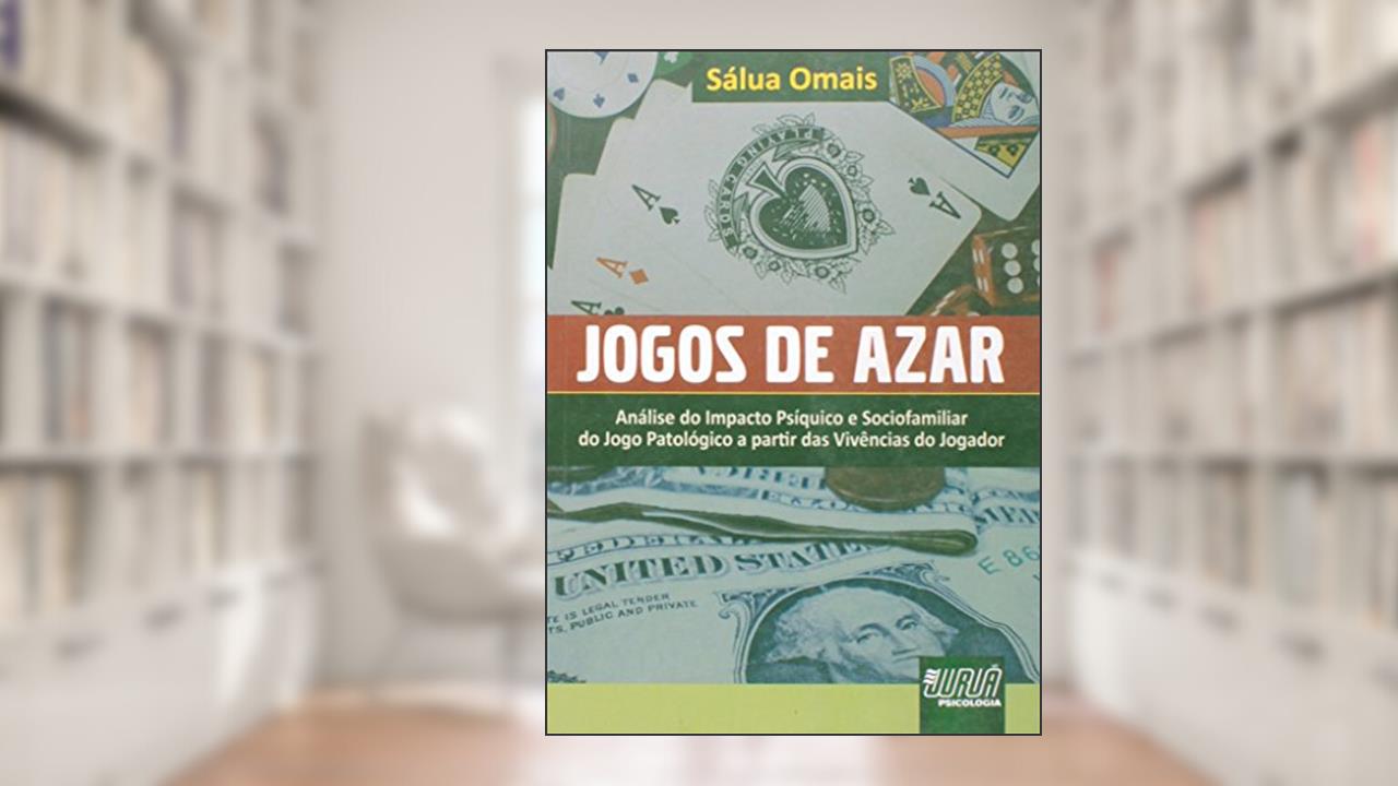 Capa de Jogos de Azar: Análise do Impacto Psíquico e Sociofamiliar do Jogo Patológico a partir das Vivências do Jogador, do autor Sálua Omais
