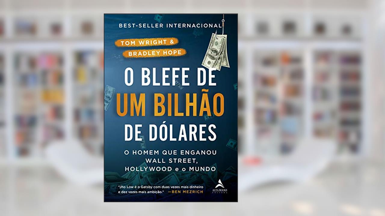 Capa de O Blefe de Um Bilhão de Dólares: O homem que enganou Wall Street, Hollywood e o Mundo, do autor Tom Wright; Bradley Hope