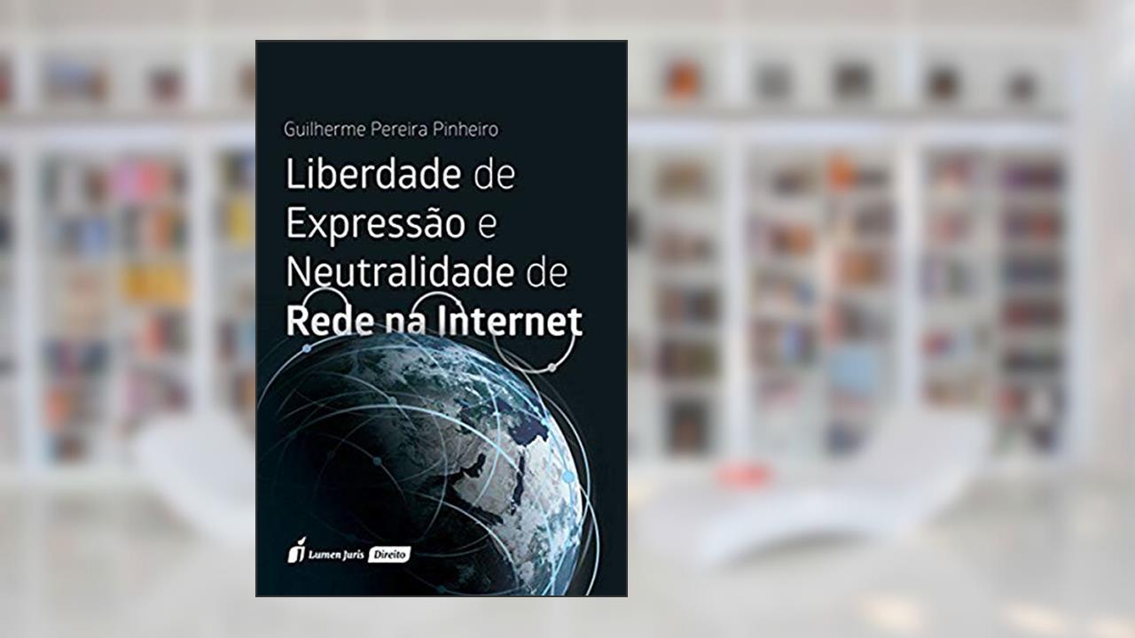 Capa de Liberdade de Expressão e Neutralidade de Rede na Internet, do autor Guilherme Pereira Pinheiro