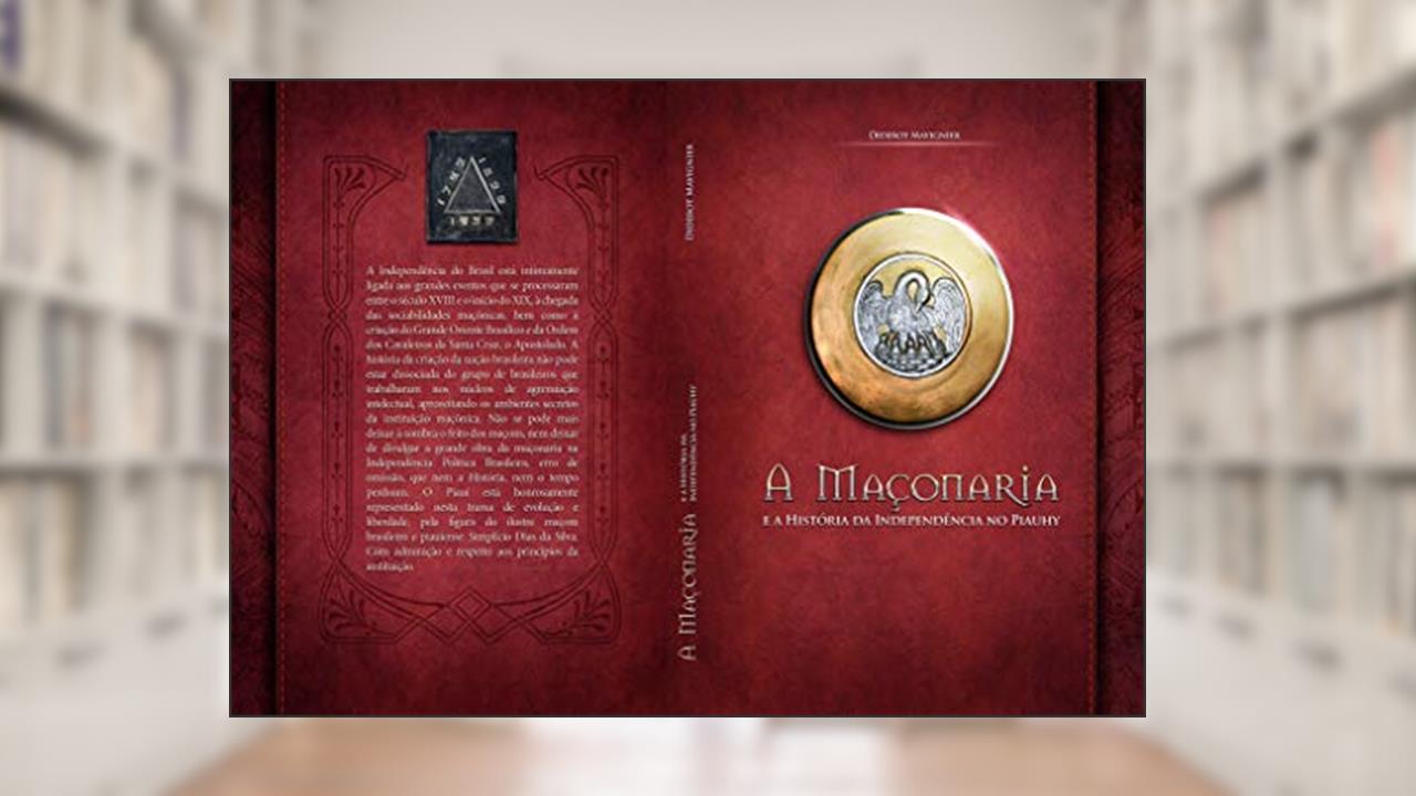 Capa de A Maçonaria e a História da Independência no Piauhy, do autor Diderot Mavignier