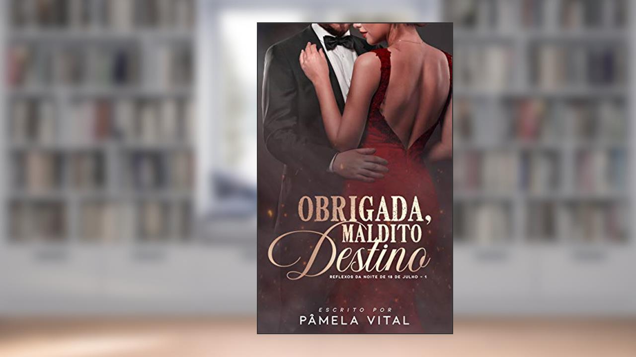 Capa de Obrigada, maldito destino (Trilogia: Reflexos da noite de 18 de julho Livro 1), do autor Pâmela Vital
