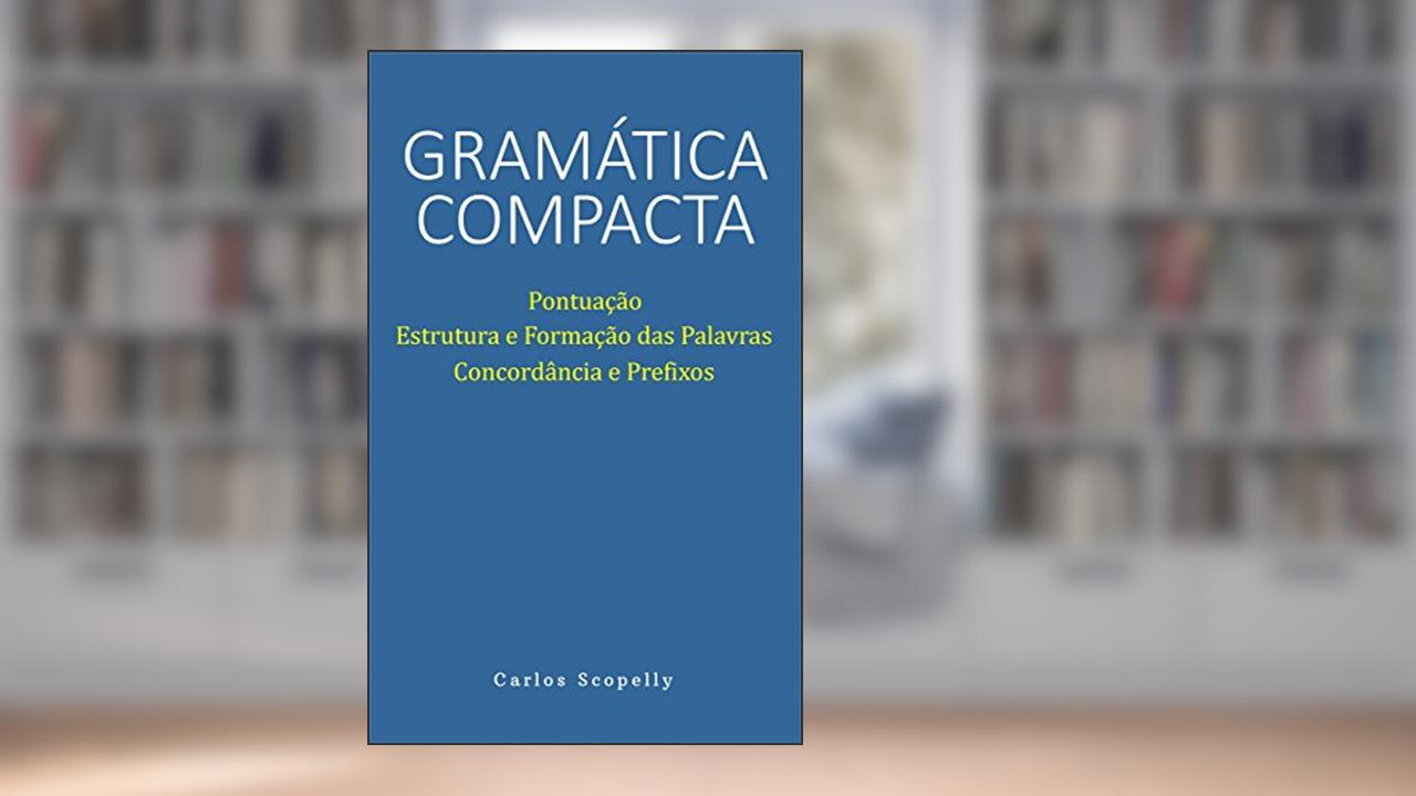 Capa de Gramática Compacta: Pontuação, Estrutura e Formação das Palavras, Concordância e Prefixos, do autor Carlos Scopelly