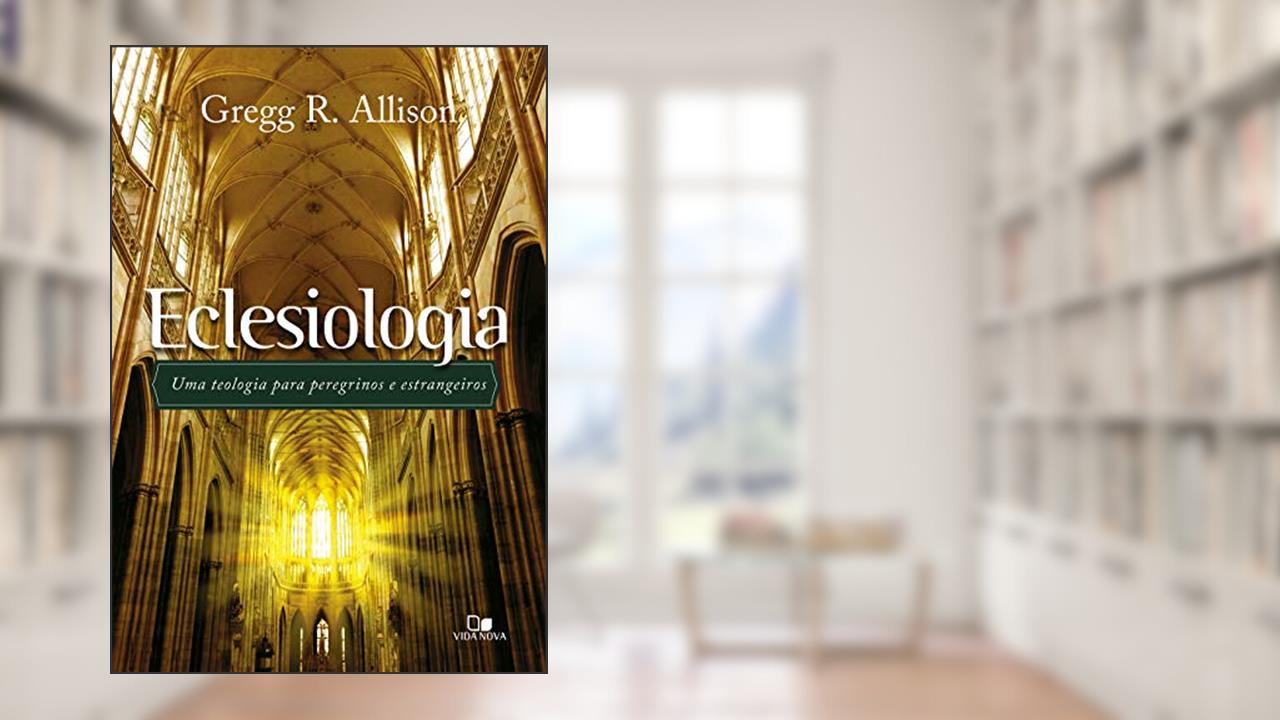Capa de Eclesiologia, do autor Gregg R. Allison