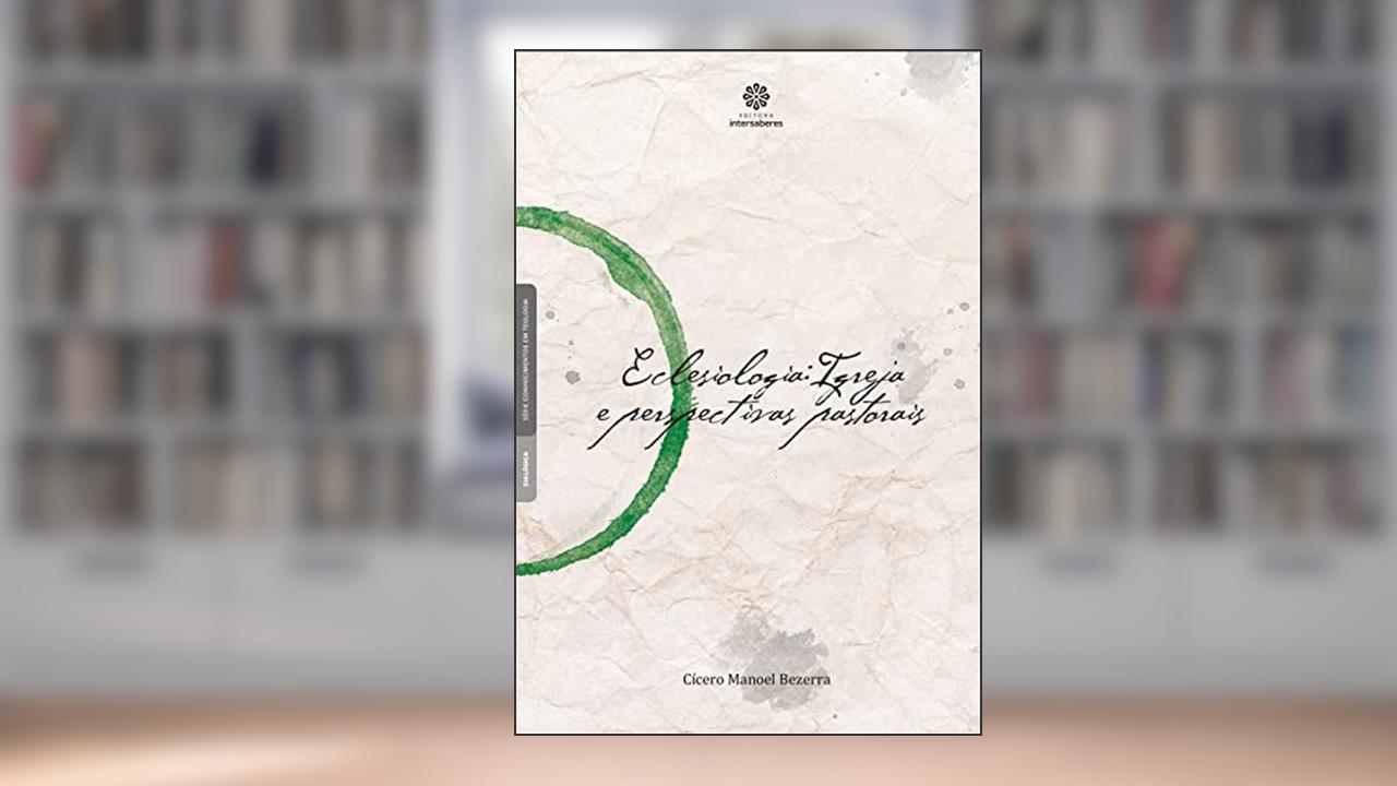 Capa de Eclesiologia: Igreja e Perspectivas Pastorais, do autor Cícero Manoel Bezerra