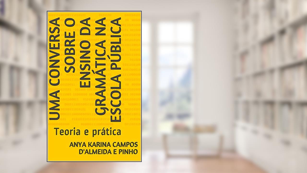 Capa de Uma conversa sobre o ensino da gramática na escola pública: Teoria e prática, do autor Anya Karina Campos D'Almeida e Pinho