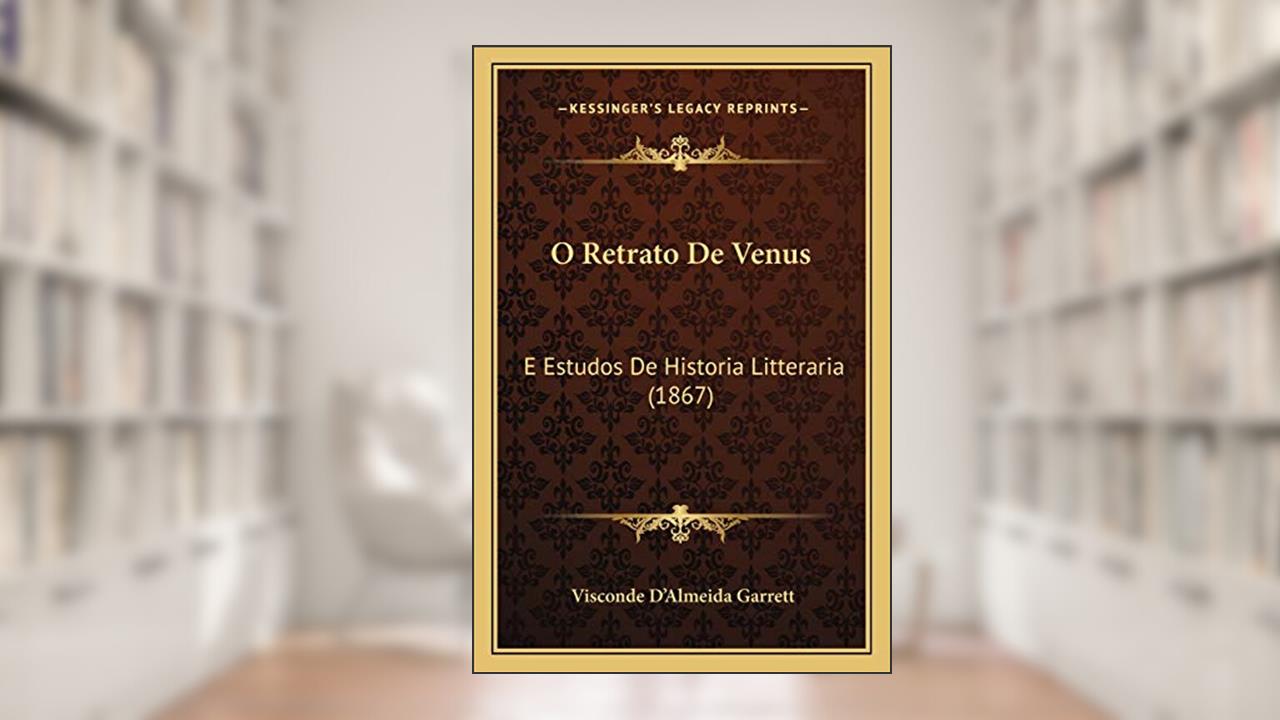 Capa de O Retrato De Venus: E Estudos De Historia Litteraria (1867), do autor Visconde D'Almeida Garrett