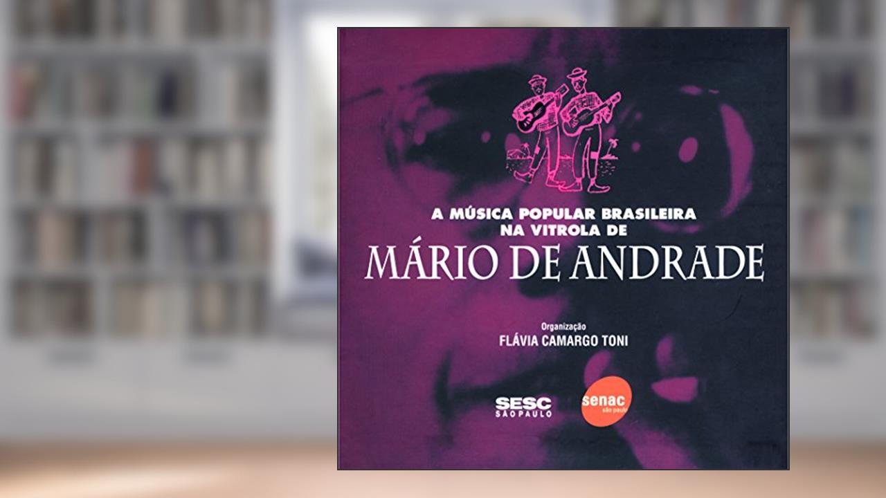 Capa de A Música Popular Brasileira na Vitrola de Mário de Andrade, do autor Flávia Camargo Toni