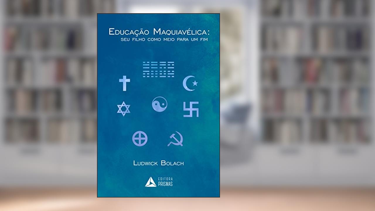 Capa de Educação maquiavélica: seu filho como meio para um fim, do autor Ludwick Bolach
