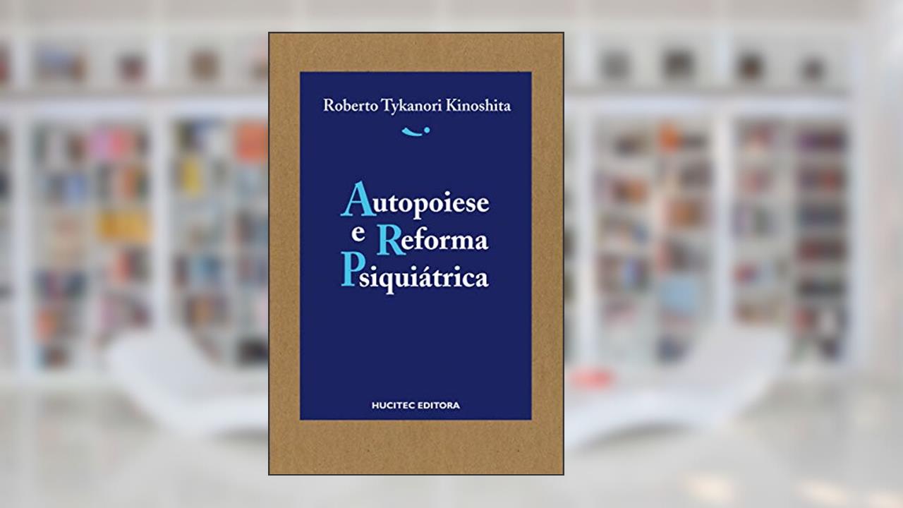 Capa de Autopoiese e reforma psiquiátrica, do autor Roberto Tykanori Kinoshita