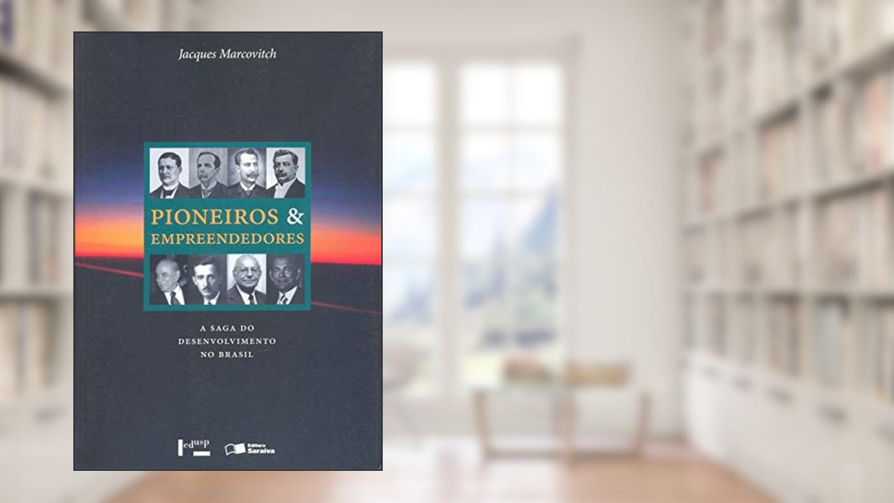 Capa de Pioneiros e Empreendedores. A Saga do Desenvolvimento no Brasil - Volume 3, do autor Jacques Marcovitch