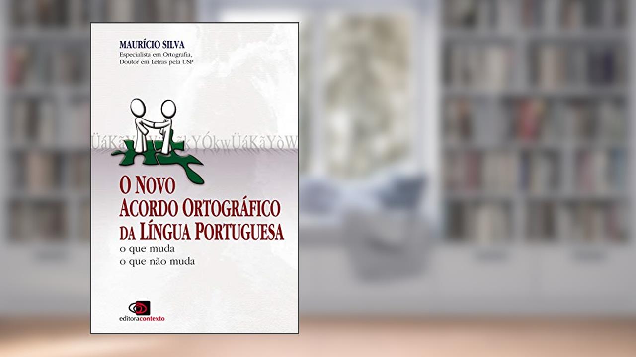 Capa de O novo acordo ortográfico da língua portuguesa: O que muda, o que não muda, do autor Maurício Silva