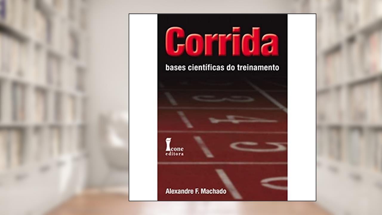 Capa de Corrida. Bases Científicas do Treinamento, do autor Alexandre F. Machado