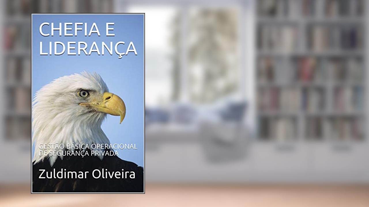 Capa de CHEFIA E LIDERANÇA: GESTÃO BÁSICA OPERACIONAL DE SEGURANÇA PRIVADA, do autor Zuldimar Oliveira