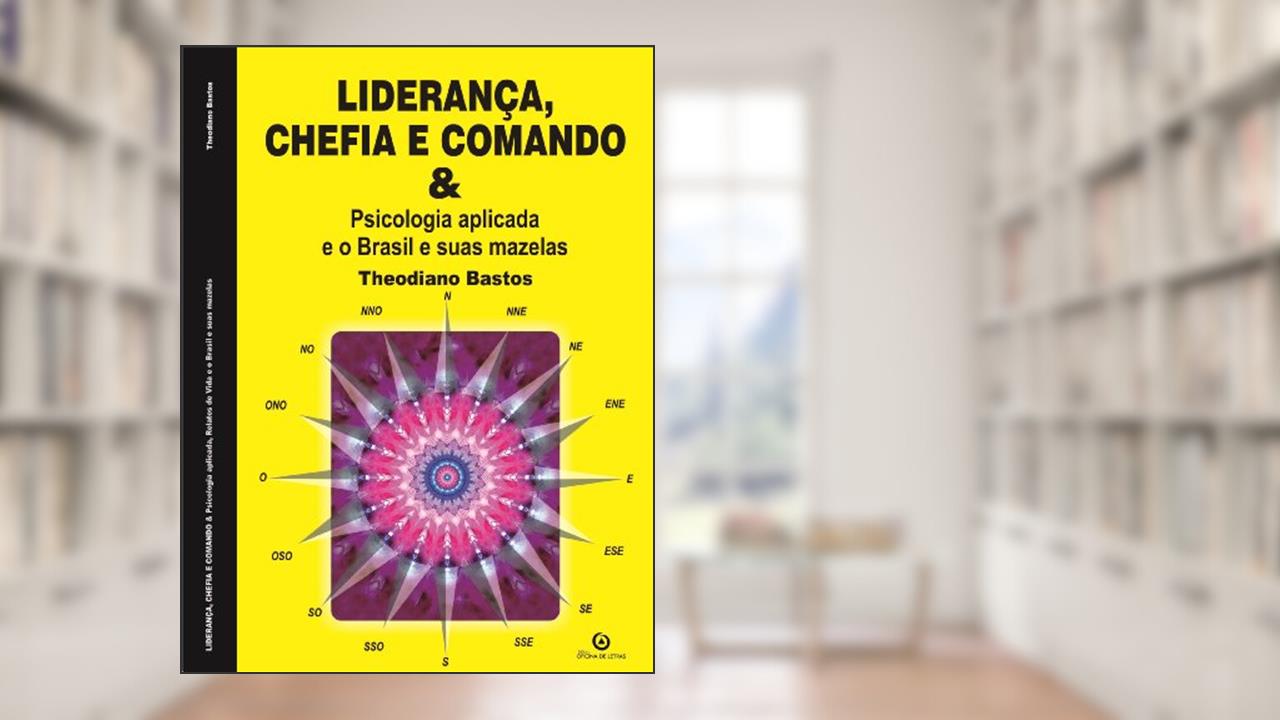 Capa de Liderança, chefia comando: psicologia aplicada e o Brasil e suas mazelas., do autor Theodiano Bastos