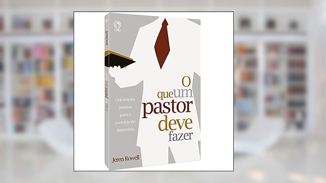 Capa de O que um pastor deve fazer, do autor Jeren Rowell