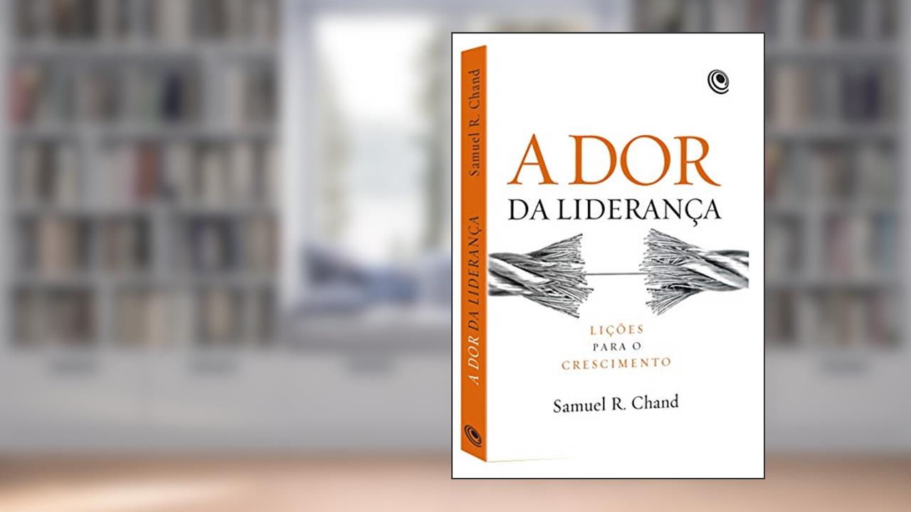 Capa de A dor da Liderança: Lições Para o Crescimento, do autor Samuel R. Chand