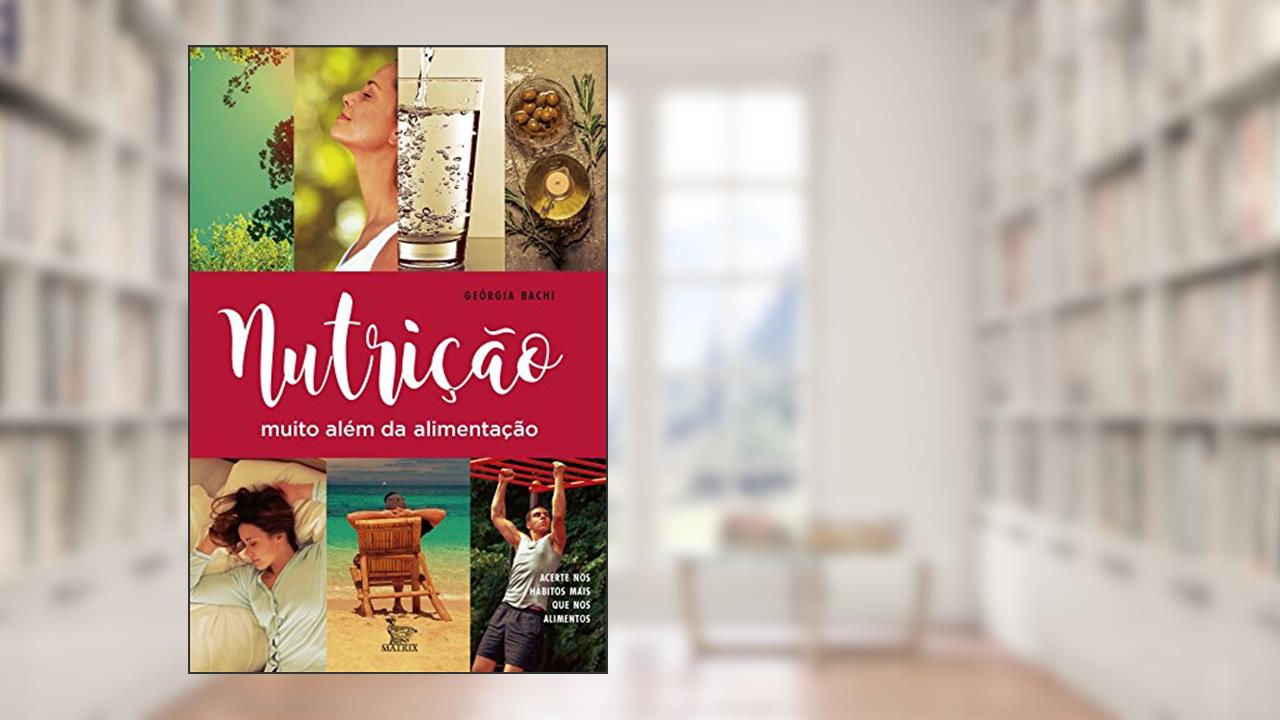 Capa de Nutrição muito além da alimentação: acerte nos hábitos mais que nos alimentos, do autor Georgia Bachi