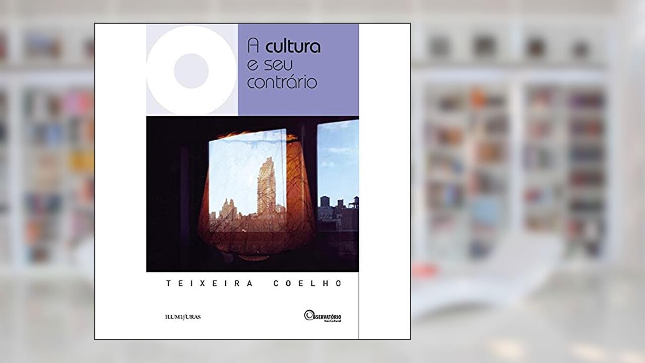 Capa de A cultura e seu contrário, do autor Teixeira Coelho