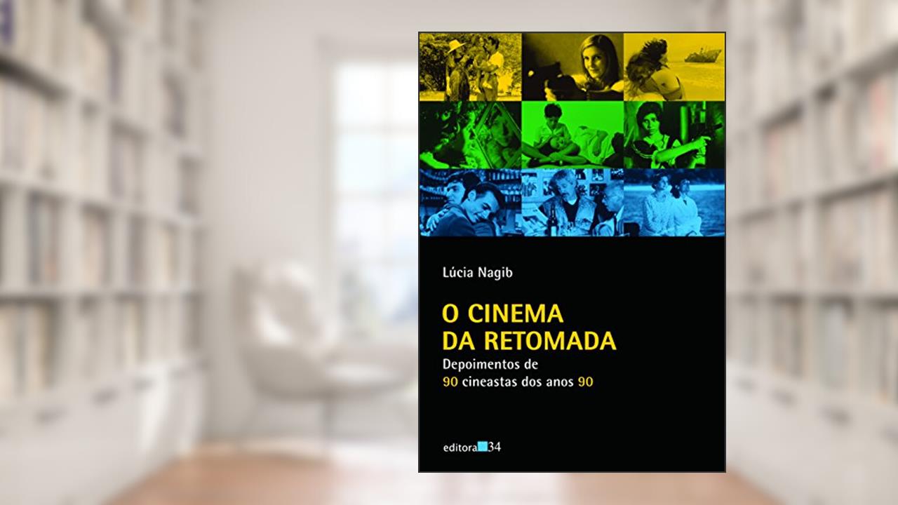 Capa de O cinema da retomada: Depoimentos de 90 Cineastas dos Anos 90, de Lúcia Nagib