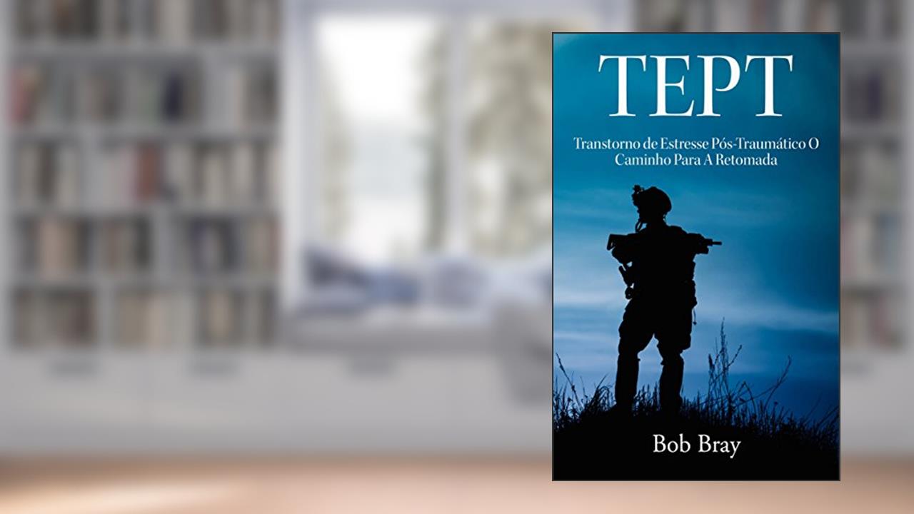 Capa de TEPT Transtorno de Estresse Pós-Traumático O Caminho Para A Retomada, do autor Bob Bray