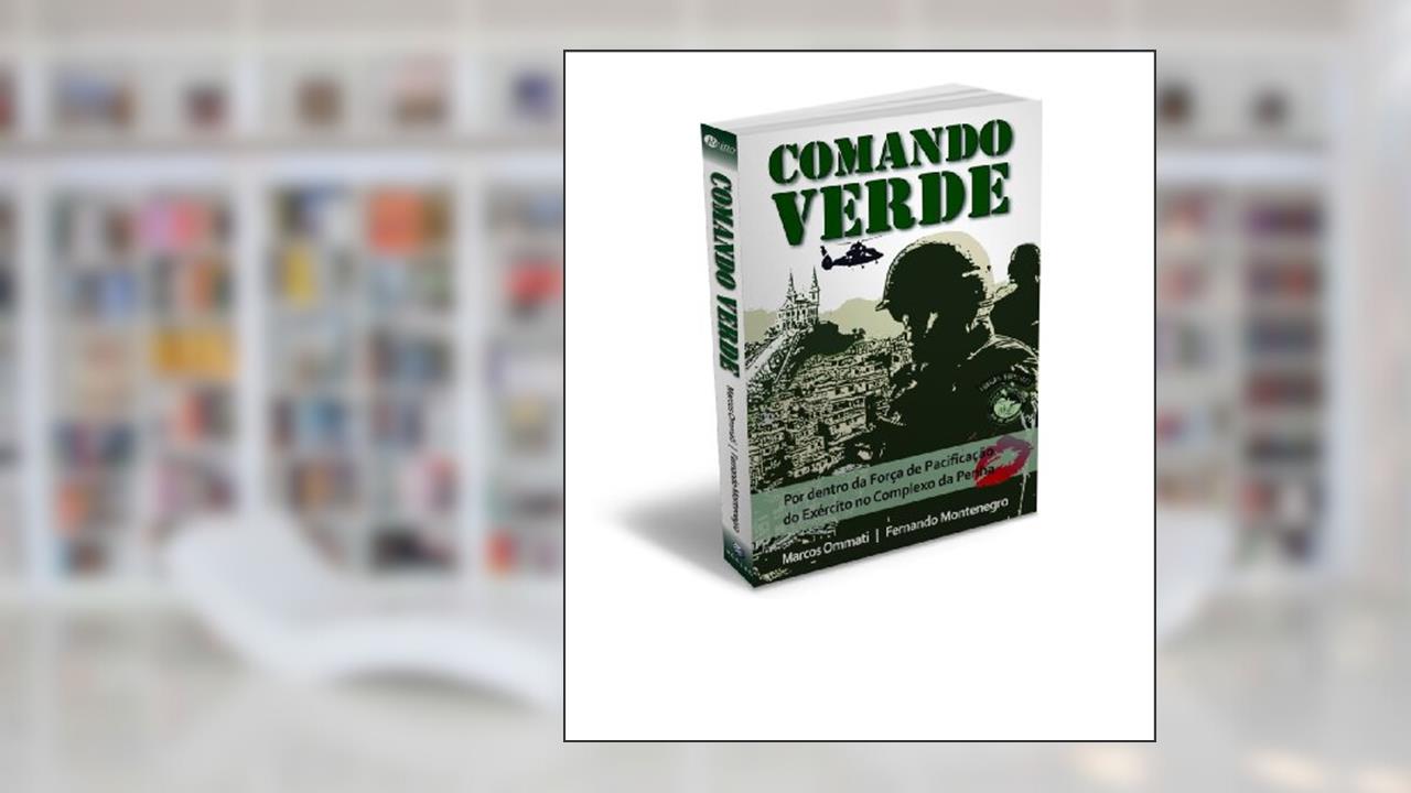 Capa de Comando Verde: Por dentro da Força de Pacificação do Exército Brasileiro no complexo de favelas da Penha e do Alemão, do autor Marcos Ommati; Fernando Montenegro