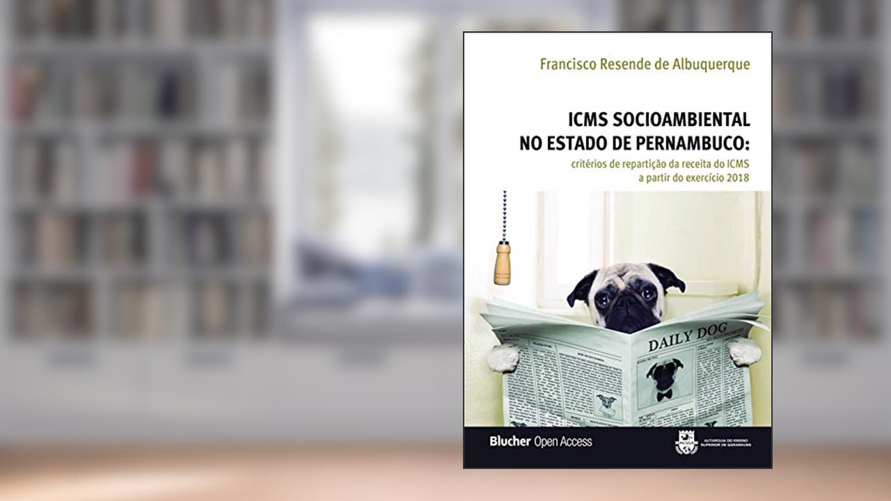 Capa de ICMS Socioambiental no Estado de Pernambuco: Critérios de Repartição da Receita do ICMS a Partir do Exercício 2018, do autor Francisco Resende de Albuquerque