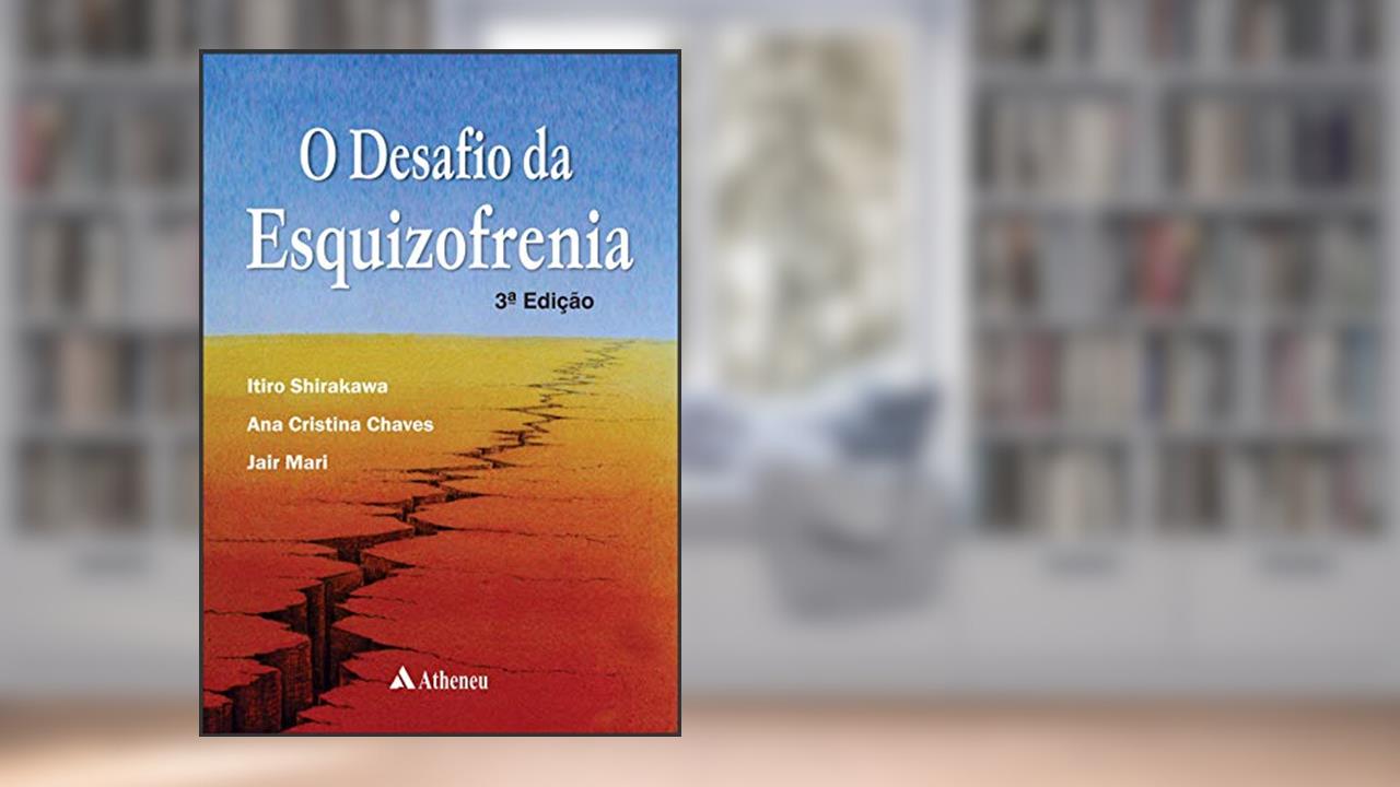 Capa de O Desafio da Esquizofrenia, do autor Itiro Shirakawa; Ana Cristina Chaves; Jair Mari